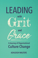 Leading with Grit and Grace: A Journey in Organizational Culture Change