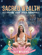 Sacred Wealth: Activating Your Inner Abundance