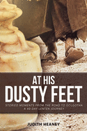 At His Dusty Feet: Storied Moments from the Road to Golgotha