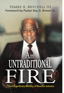An Untraditional Fire: The Extraordinary Ministry of Rocellia Johnson
