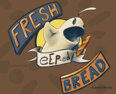 Fresh eEp-ed Bread (Eeps)