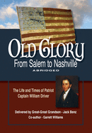 Old Glory-From Salem to Nashville-Abridged: The Life and Times of Patriot Captain William Driver