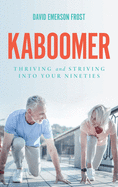 Kaboomer: Thriving and Striving into Your 90s