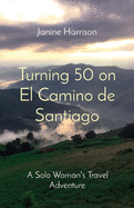 Turning 50 on El Camino de Santiago: A Solo Woman's Travel Adventure