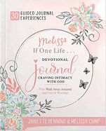 Melissa, If One Life . . . Devotional Journal ├óΓé¼ΓÇ£ Craving Intimacy with God: 30 Devotional Bible Journaling Experiences to Awaken, Nurture & Ignite Your Intimacy with God