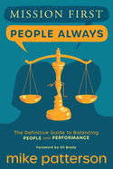 Mission First, People Always: The Definitive Guide to Balancing People and Performance