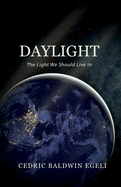 Daylight: The Light We Should Live In: Observations on the Impact of Electric Light