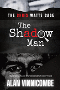 The Shadow Man: I Saw What Law Enforcement Didn't See