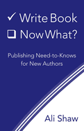 Write Book (Check). Now What?: Publishing Need-to-Knows for New Authors