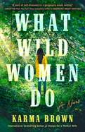 What Wild Women Do: A Novel