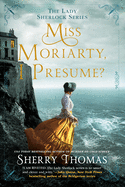 Miss Moriarty, I Presume? (The Lady Sherlock Series)