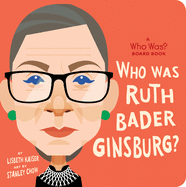 Who Is Ruth Bader Ginsburg?: A Who Was? Board Book (Who Was? Board Books)