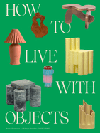 How to Live with Objects: A Guide to More Meaningful Interiors