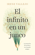 El infinito en un junco / Infinityin a Reed: The Invention of Books in the Ancie nt World (Spanish Edition)