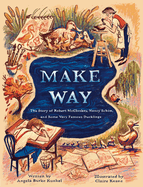 Make Way: The Story of Robert McCloskey, Nancy Sch├â┬╢n, and Some Very Famous Ducklings