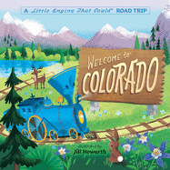 Welcome to Colorado: A Little Engine That Could Road Trip (The Little Engine That Could)