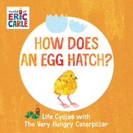 How Does an Egg Hatch?: Life Cycles with The Very Hungry Caterpillar (The World of Eric Carle)