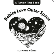 Babies Love Outer Space (A Tummy Time Book)