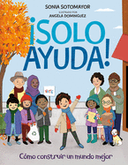 ├é┬íSolo Ayuda!: Como construir un mundo mejor (Spanish Edition)