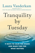 Tranquility by Tuesday: 9 Ways to Calm the Chaos