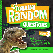 Totally Random Questions Volume 3: 101 Strange and Stupendous Q&As