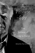 A Private Spy: The Letters of John le Carr├â┬⌐