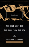 The King Must Die; The Bull from the Sea: Introduction by Daniel Mendelsohn (Everymans Library, 409)