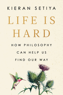 Life Is Hard: How Philosophy Can Help Us Find Our