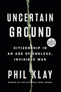 Uncertain Ground: Citizenship in an Age of Endless, Invisible War (Random House Large Print)