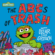 The ABCs of Trash with Oscar the Grouch (Sesame Street) (123 Sesame Street)