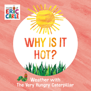 Why Is It Hot?: Weather with The Very Hungry Caterpillar (World of Eric Carle)