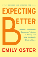 Expecting Better: Why the Conventional Pregnancy Wisdom Is Wrong--and What You Really Need to Know (The ParentData Series)