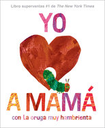 Yo amo a Mam├â┬í, con La oruga muy hambrienta (I Love Mom with The Very Hungry Caterpillar Spanish Edition)