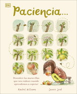 Paciencia: Descubre las maravillas que nos rodean cuando aprendemos a esperar (Spanish Edition)