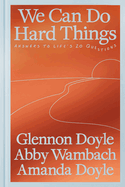 We Can Do Hard Things: Answers to Life's 20 Quest