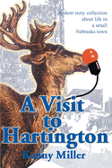 A Visit to Hartington: A Short Story Collection about Life in a Small Nebraska Town