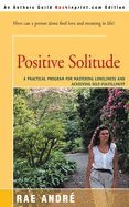 Positive Solitude : A Practical Program for Mastering Loneliness and Achieving Self-Fulfillment
