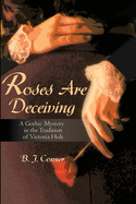 Roses Are Deceiving: A Gothic Mystery in the Tradition of Victoria Holt
