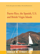 Puerto Rico, the Spanish, U.S. and British Virgin Islands: The first sailors guide to the Caribbean, 1964-and still the best by far. (Street's Cruising Guide to the Eastern Caribbean)