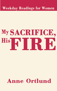 My Sacrifice, His Fire: Weekday Readings for Women