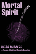 Mortal Spirit: A Theory of Spiritual-Somatic Evolution