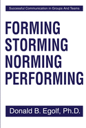 Forming Storming Norming Performing: Successful Communication in Groups And Teams