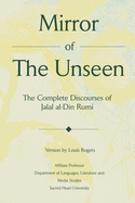 Mirror Of The Unseen: The Complete Discourses of Jalal al-Din Rumi