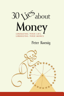 '30 Lies About Money: liberating your life, liberating your money'