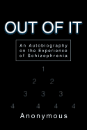 OUT OF IT: An Autobiography on the Experience of Schizophrenia