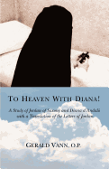 To Heaven With Diana!: A Study of Jordan of Saxony and Diana d├â┬╜Andal├â┬╜ with a Translation of the Letters of Jordan