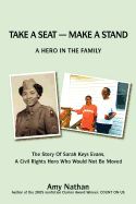 'Take a Seat -- Make a Stand: A Hero in the Family: The Story of Sarah Key Evans, a Civil Rights Hero Who Would Not Be Moved'