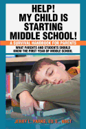 Help! My Child is Starting Middle School!: A Survival Handbook for Parents