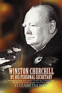 Winston Churchill by his Personal Secretary: Recollections of The Great Man by A Woman Who Worked for Him