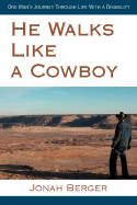 He Walks Like a Cowboy: One Man's Journey Through Life With a Disability